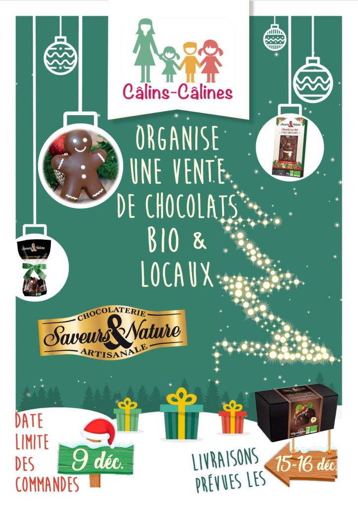Comme l'année précédente, nous organisons une vente de chocolats bio et locaux (St Sulpice le Verdon).
Vous trouverez en pièce jointe, le catalogue de Noël, le bon de commande et l'affiche de notre vente.
Vous pouvez nous faire parvenir vos bons de commande et règlements (à l'ordre de Câlins-Câlines) avant le 9 décembre.